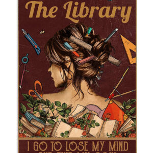 Books Lover Into The Library I Go To Lose My Mind Books Reader Poster