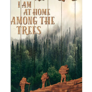 Hiking I Am At Home Among The Tree Poster