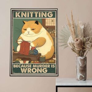 Knitting Because Murder Is Wrong Funny Fat Cat Vintage Poster, Cat Lovers Wall Art, Cat Mom Dad Gift